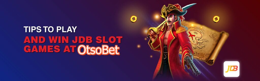 Tips To Play and Win JDB Slot Games At OtsoBet